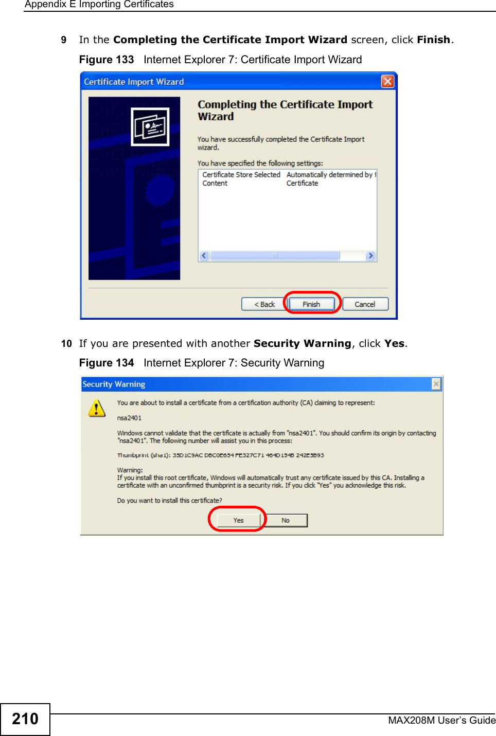 Appendix EImporting CertificatesMAX208M User s Guide2109In the Completing the Certificate Import Wizard screen, click Finish.Figure 133   Internet Explorer 7: Certificate Import Wizard10 If you are presented with another Security Warning, click Yes.Figure 134   Internet Explorer 7: Security Warning