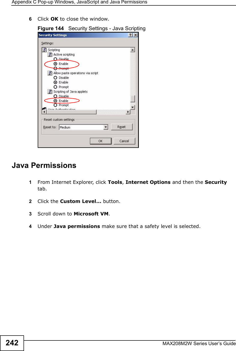 Appendix CPop-up Windows, JavaScript and Java PermissionsMAX208M2W Series User s Guide2426Click OK to close the window.Figure 144   Security Settings - Java ScriptingJava Permissions1From Internet Explorer, click Tools, Internet Options and then the Security tab. 2Click the Custom Level... button. 3Scroll down to Microsoft VM. 4Under Java permissions make sure that a safety level is selected.