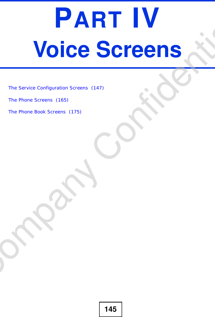 145PART IVVoice ScreensThe Service Configuration Screens  (147)The Phone Screens  (165)The Phone Book Screens  (175)Company Confidential