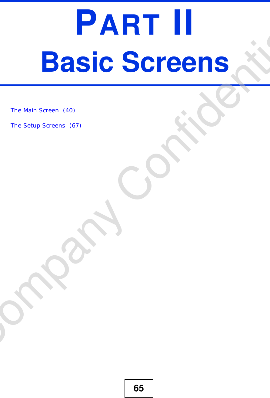 65PART IIBasic ScreensThe Main Screen  (40)The Setup Screens  (67)Company Confidential