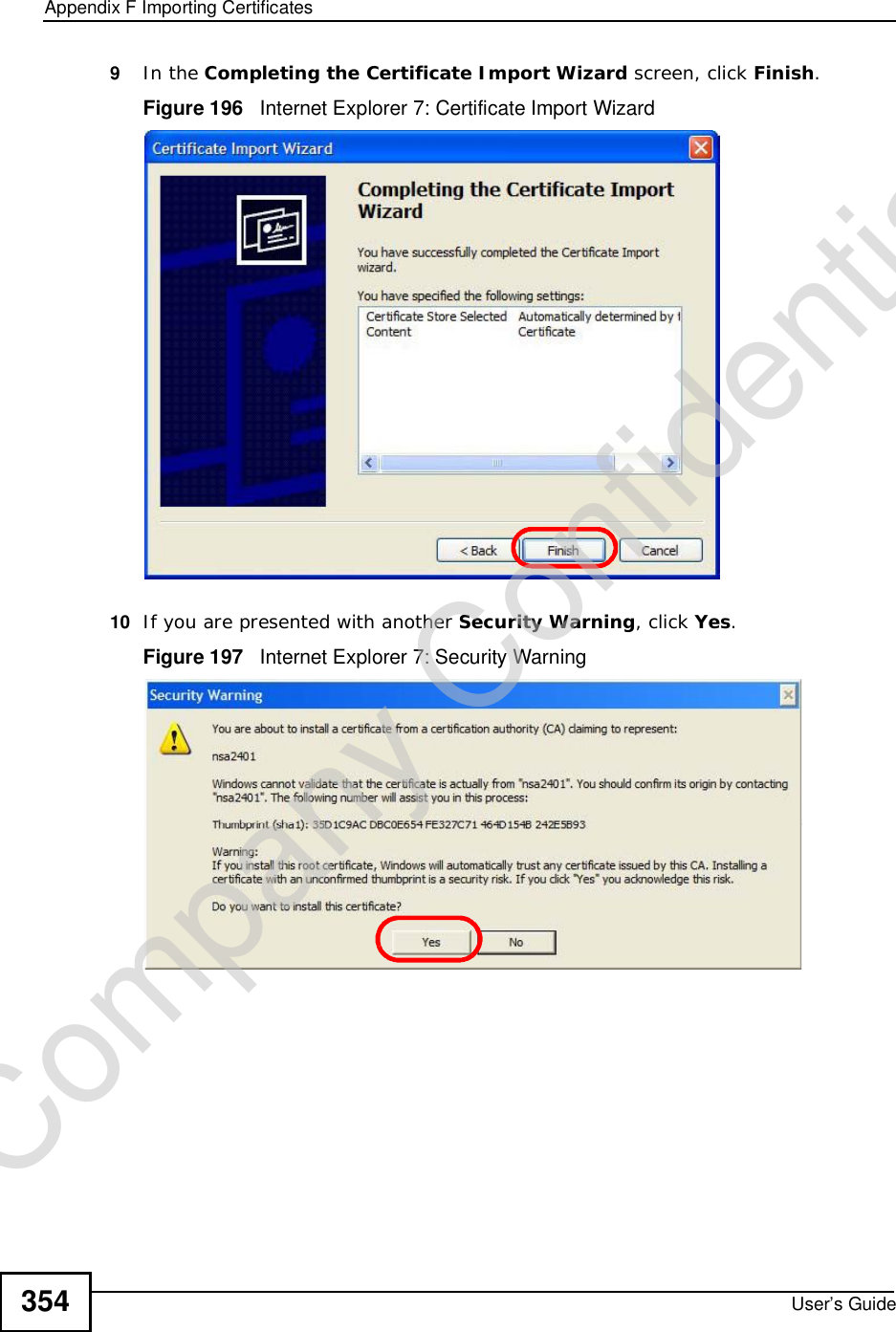 Appendix FImporting CertificatesUser’s Guide3549In the Completing the Certificate Import Wizard screen, click Finish.Figure 196   Internet Explorer 7: Certificate Import Wizard10 If you are presented with another Security Warning, click Yes.Figure 197   Internet Explorer 7: Security WarningCompany Confidential