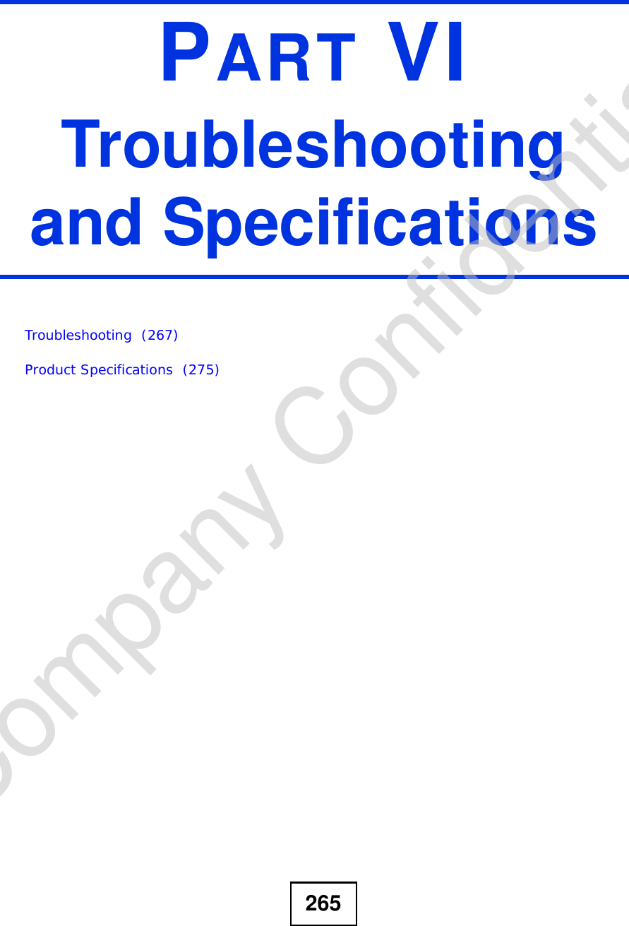 265PART VITroubleshooting and SpecificationsTroubleshooting  (267)Product Specifications  (275)Company Confidential