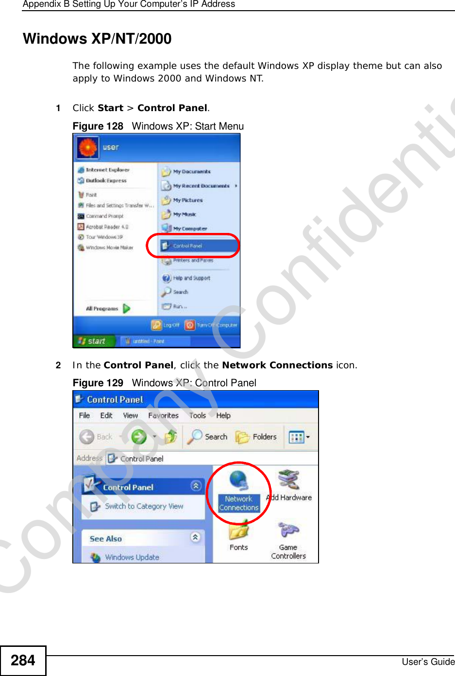 Appendix BSetting Up Your Computer’s IP AddressUser’s Guide284Windows XP/NT/2000The following example uses the default Windows XP display theme but can also apply to Windows 2000 and Windows NT.1Click Start &gt;Control Panel.Figure 128   Windows XP: Start Menu2In the Control Panel, click the Network Connections icon.Figure 129   Windows XP: Control PanelCompany Confidential