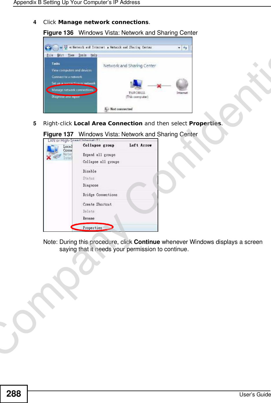 Appendix BSetting Up Your Computer’s IP AddressUser’s Guide2884Click Manage network connections.Figure 136   Windows Vista: Network and Sharing Center5Right-click Local Area Connection and then select Properties.Figure 137   Windows Vista: Network and Sharing CenterNote: During this procedure, click Continue whenever Windows displays a screen saying that it needs your permission to continue.Company Confidential