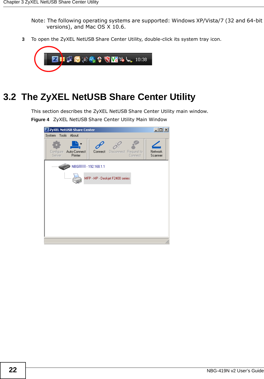 Chapter 3 ZyXEL NetUSB Share Center UtilityNBG-419N v2 User’s Guide22Note: The following operating systems are supported: Windows XP/Vista/7 (32 and 64-bit versions), and Mac OS X 10.6.3To open the ZyXEL NetUSB Share Center Utility, double-click its system tray icon.3.2  The ZyXEL NetUSB Share Center UtilityThis section describes the ZyXEL NetUSB Share Center Utility main window.Figure 4   ZyXEL NetUSB Share Center Utility Main Window