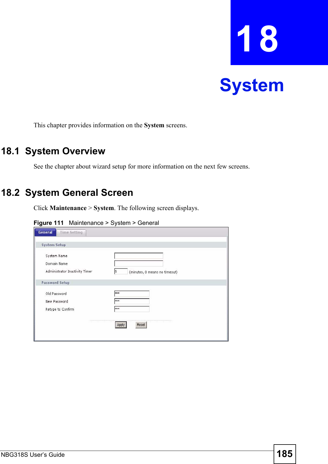 NBG318S User’s Guide 185CHAPTER  18 SystemThis chapter provides information on the System screens. 18.1  System OverviewSee the chapter about wizard setup for more information on the next few screens.18.2  System General Screen Click Maintenance &gt; System. The following screen displays.Figure 111   Maintenance &gt; System &gt; General 