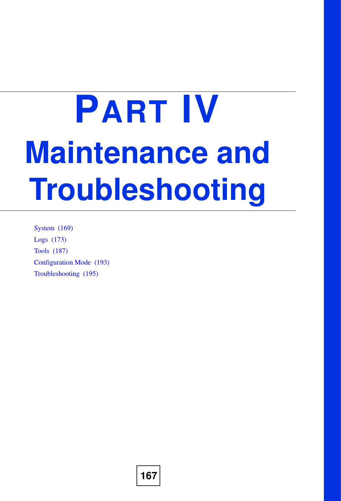167PART IVMaintenance and TroubleshootingSystem  (169)Logs  (173)Tools  (187)Configuration Mode  (193)Troubleshooting  (195)