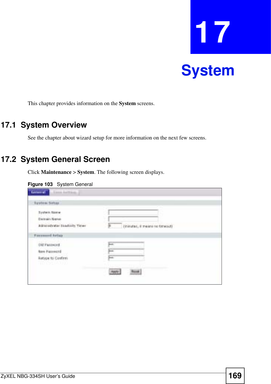ZyXEL NBG-334SH User’s Guide 169CHAPTER 17SystemThis chapter provides information on the System screens. 17.1  System OverviewSee the chapter about wizard setup for more information on the next few screens.17.2  System General ScreenClick Maintenance &gt; System. The following screen displays.Figure 103   System General 