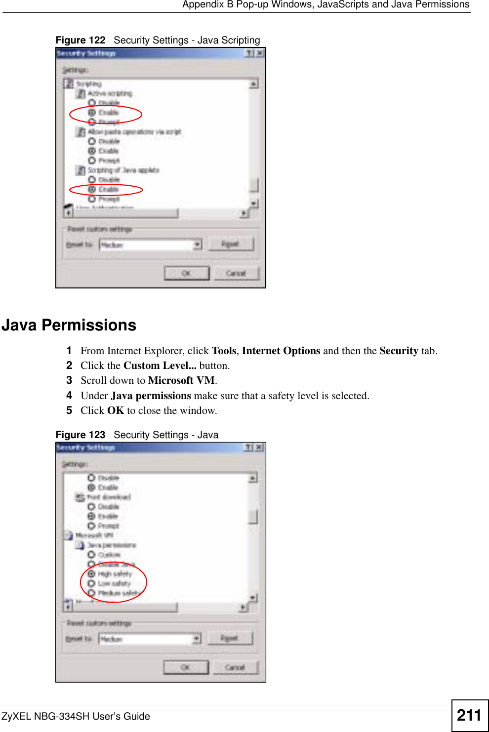  Appendix B Pop-up Windows, JavaScripts and Java PermissionsZyXEL NBG-334SH User’s Guide 211Figure 122   Security Settings - Java ScriptingJava Permissions1From Internet Explorer, click Tools,Internet Options and then the Security tab. 2Click the Custom Level... button. 3Scroll down to Microsoft VM.4Under Java permissions make sure that a safety level is selected.5Click OK to close the window.Figure 123   Security Settings - Java 