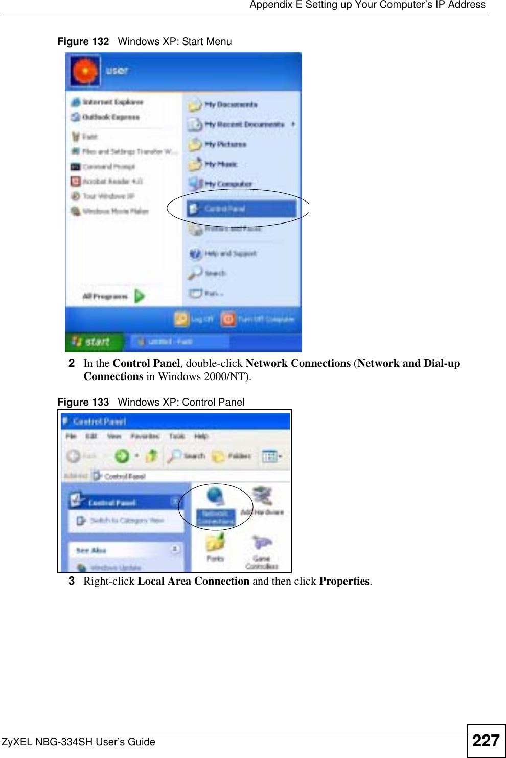  Appendix E Setting up Your Computer’s IP AddressZyXEL NBG-334SH User’s Guide 227Figure 132   Windows XP: Start Menu2In the Control Panel, double-click Network Connections (Network and Dial-up Connections in Windows 2000/NT).Figure 133   Windows XP: Control Panel3Right-click Local Area Connection and then click Properties.