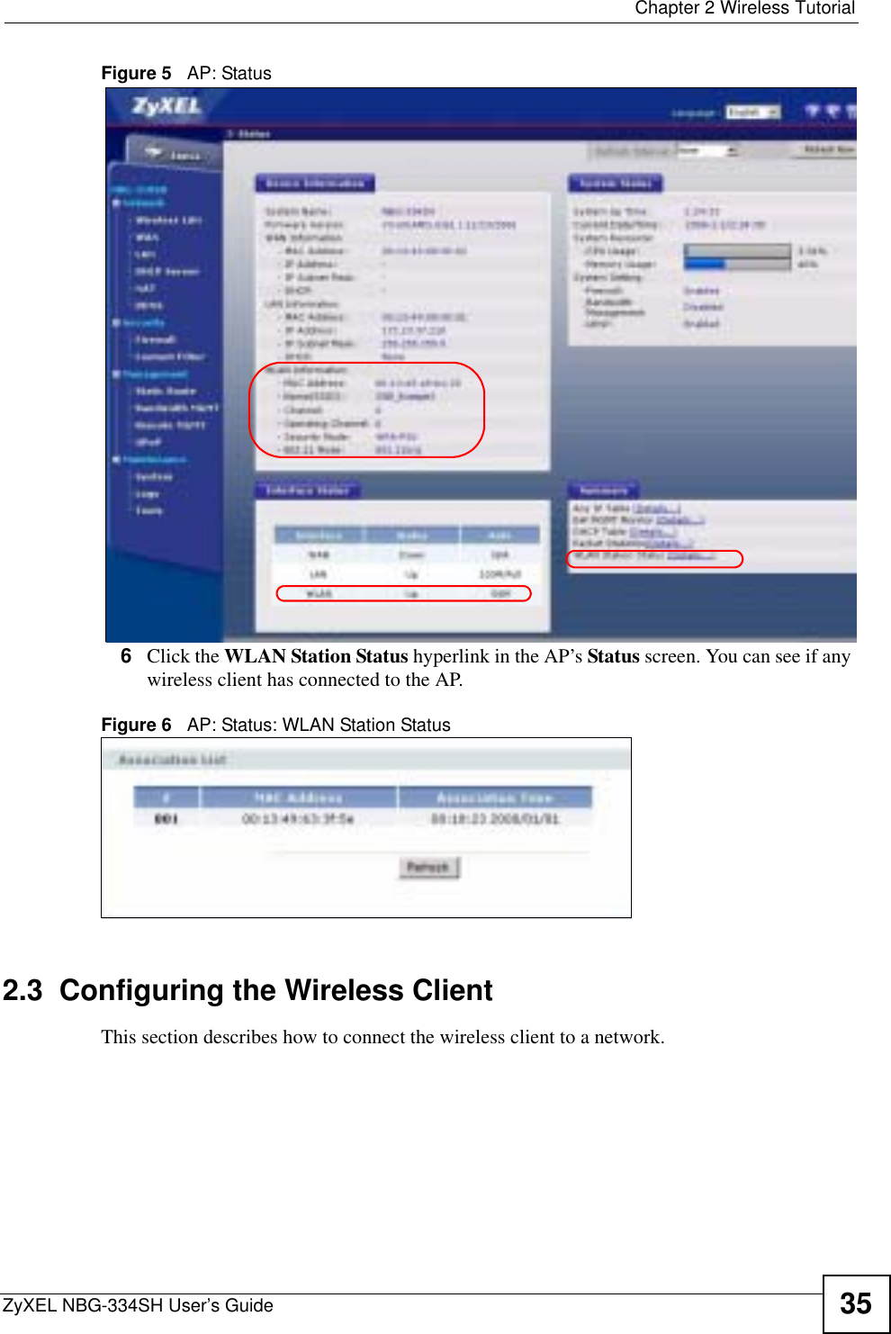  Chapter 2 Wireless TutorialZyXEL NBG-334SH User’s Guide 35Figure 5   AP: Status6Click the WLAN Station Status hyperlink in the AP’s Status screen. You can see if any wireless client has connected to the AP.Figure 6   AP: Status: WLAN Station Status2.3  Configuring the Wireless ClientThis section describes how to connect the wireless client to a network.