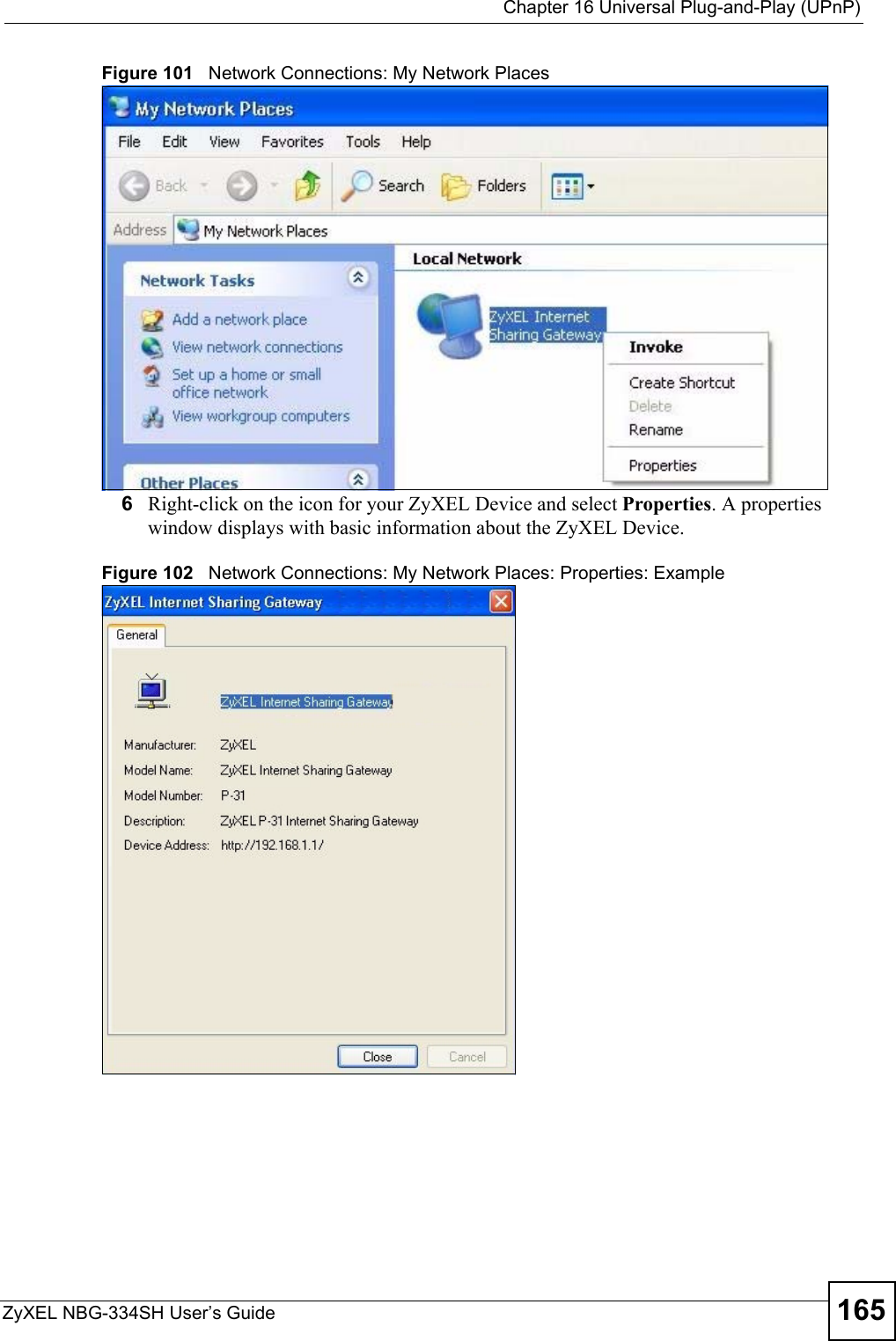  Chapter 16 Universal Plug-and-Play (UPnP)ZyXEL NBG-334SH User’s Guide 165Figure 101   Network Connections: My Network Places6Right-click on the icon for your ZyXEL Device and select Properties. A properties window displays with basic information about the ZyXEL Device. Figure 102   Network Connections: My Network Places: Properties: Example