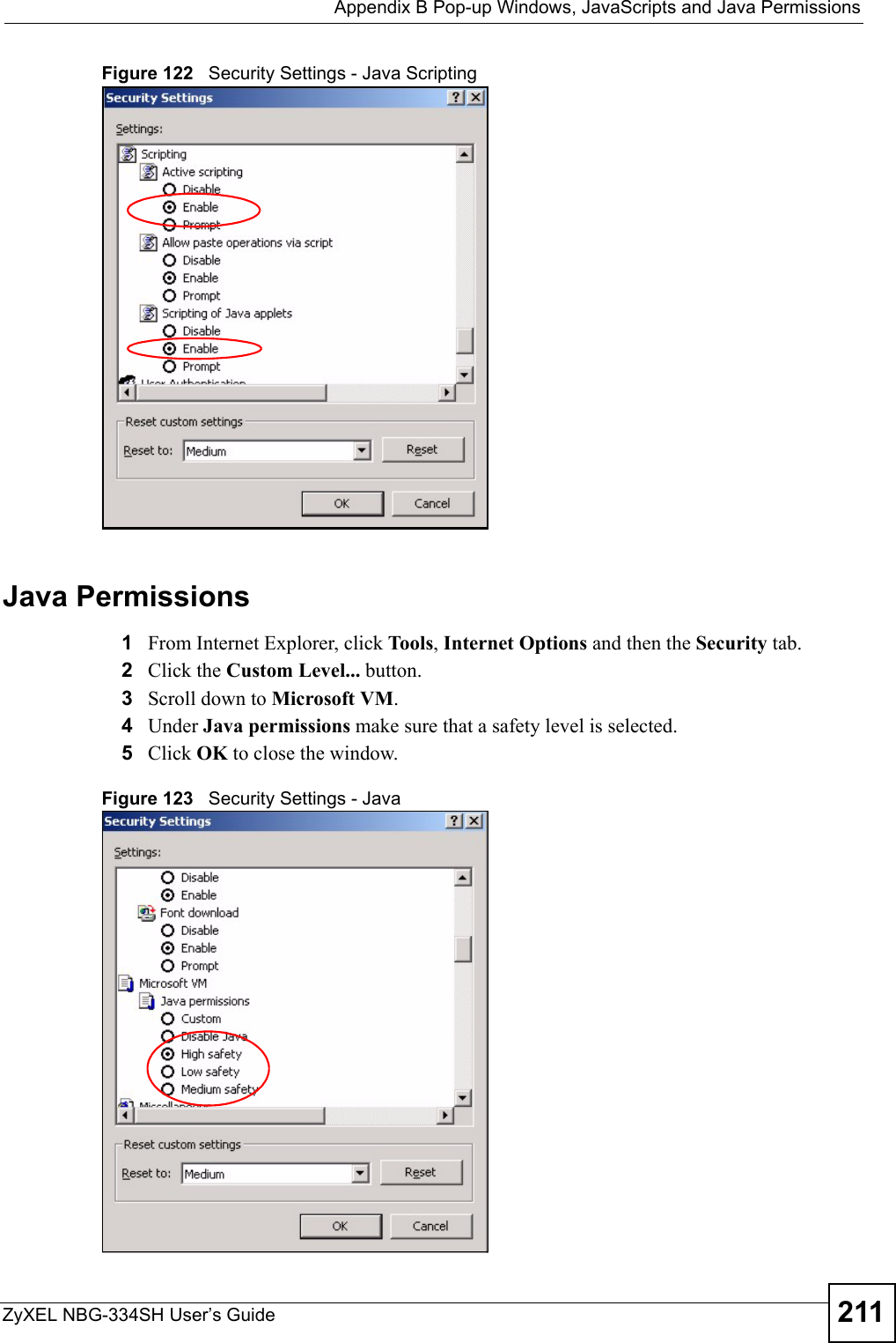  Appendix B Pop-up Windows, JavaScripts and Java PermissionsZyXEL NBG-334SH User’s Guide 211Figure 122   Security Settings - Java ScriptingJava Permissions1From Internet Explorer, click Tools, Internet Options and then the Security tab. 2Click the Custom Level... button. 3Scroll down to Microsoft VM. 4Under Java permissions make sure that a safety level is selected.5Click OK to close the window.Figure 123   Security Settings - Java 