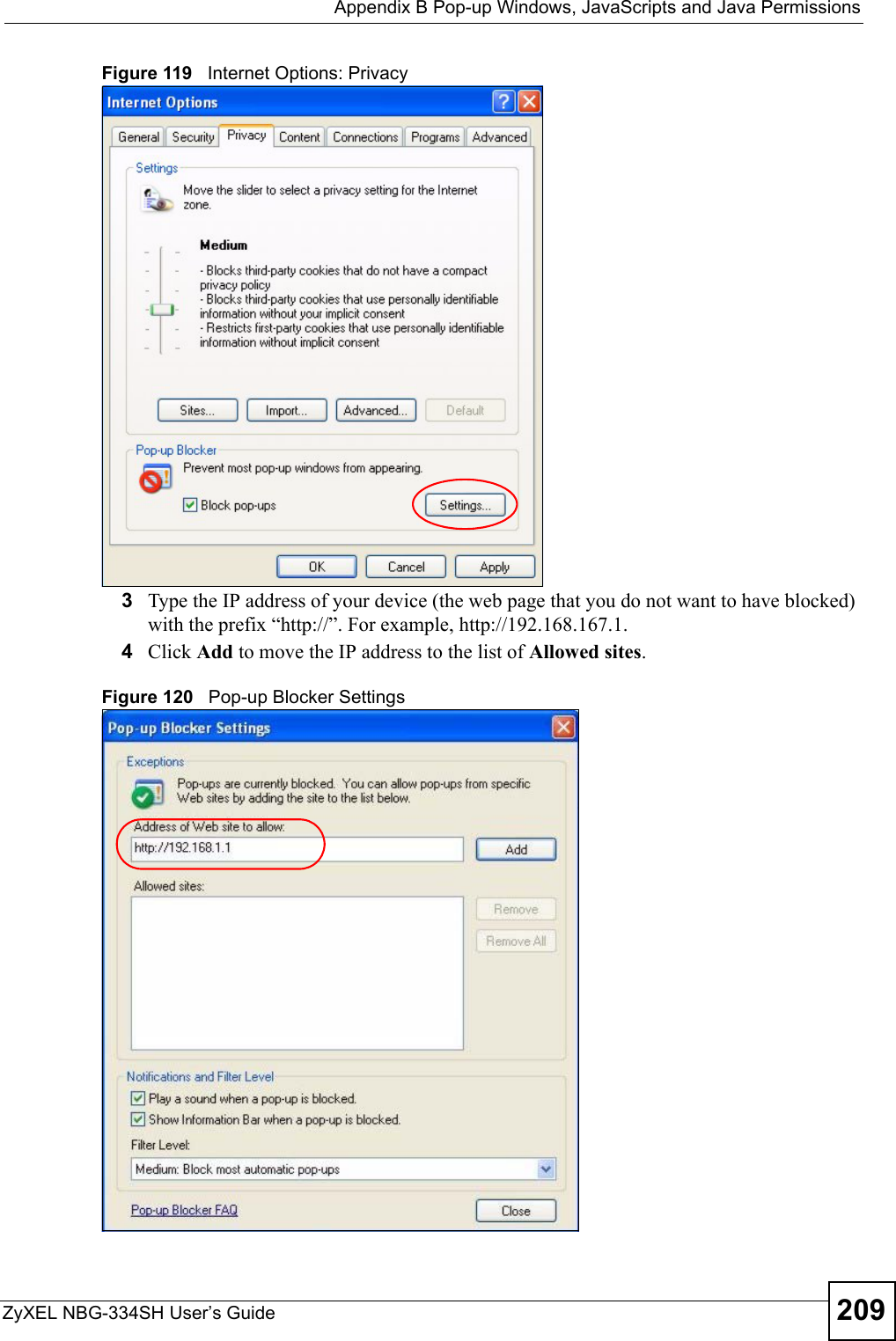  Appendix B Pop-up Windows, JavaScripts and Java PermissionsZyXEL NBG-334SH User’s Guide 209Figure 119   Internet Options: Privacy3Type the IP address of your device (the web page that you do not want to have blocked) with the prefix “http://”. For example, http://192.168.167.1. 4Click Add to move the IP address to the list of Allowed sites.Figure 120   Pop-up Blocker Settings