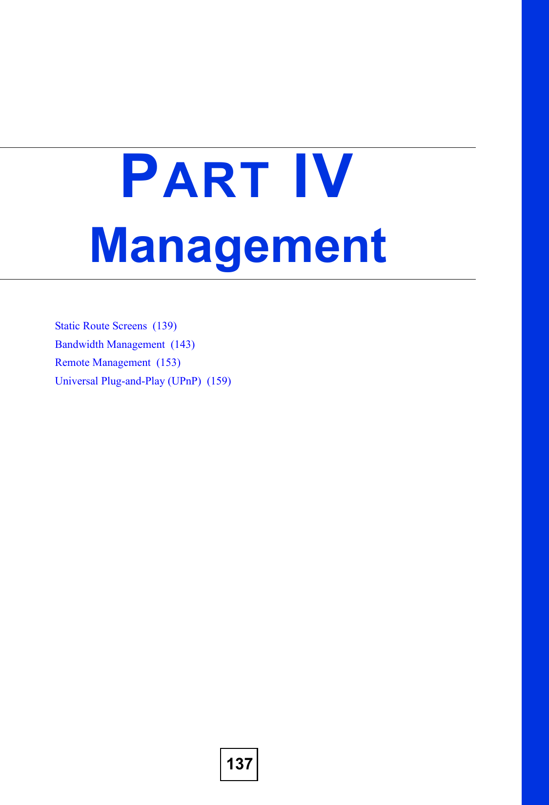 137PART IVManagementStatic Route Screens  (139)Bandwidth Management  (143)Remote Management  (153)Universal Plug-and-Play (UPnP)  (159)