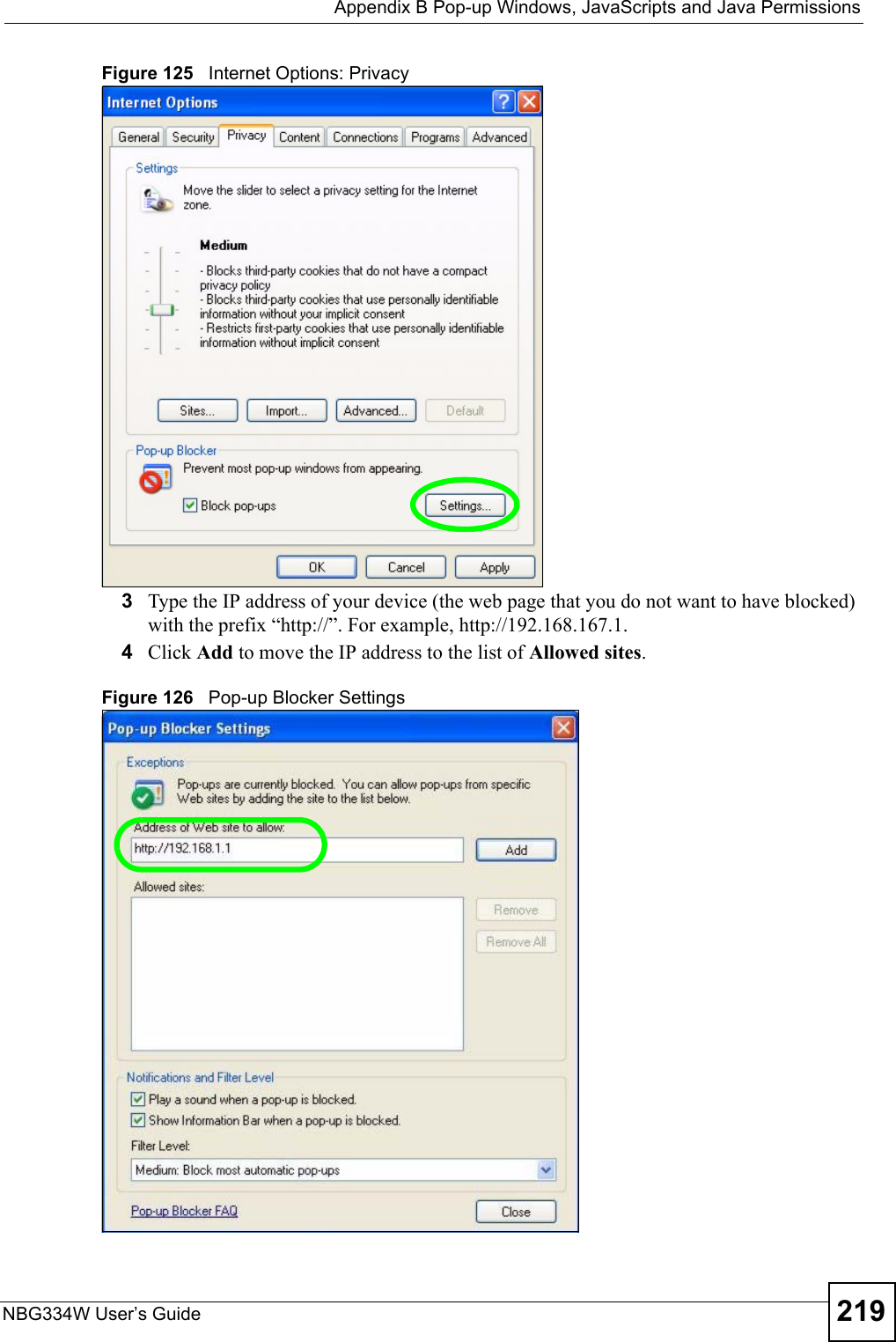  Appendix B Pop-up Windows, JavaScripts and Java PermissionsNBG334W User’s Guide 219Figure 125   Internet Options: Privacy3Type the IP address of your device (the web page that you do not want to have blocked) with the prefix “http://”. For example, http://192.168.167.1. 4Click Add to move the IP address to the list of Allowed sites.Figure 126   Pop-up Blocker Settings