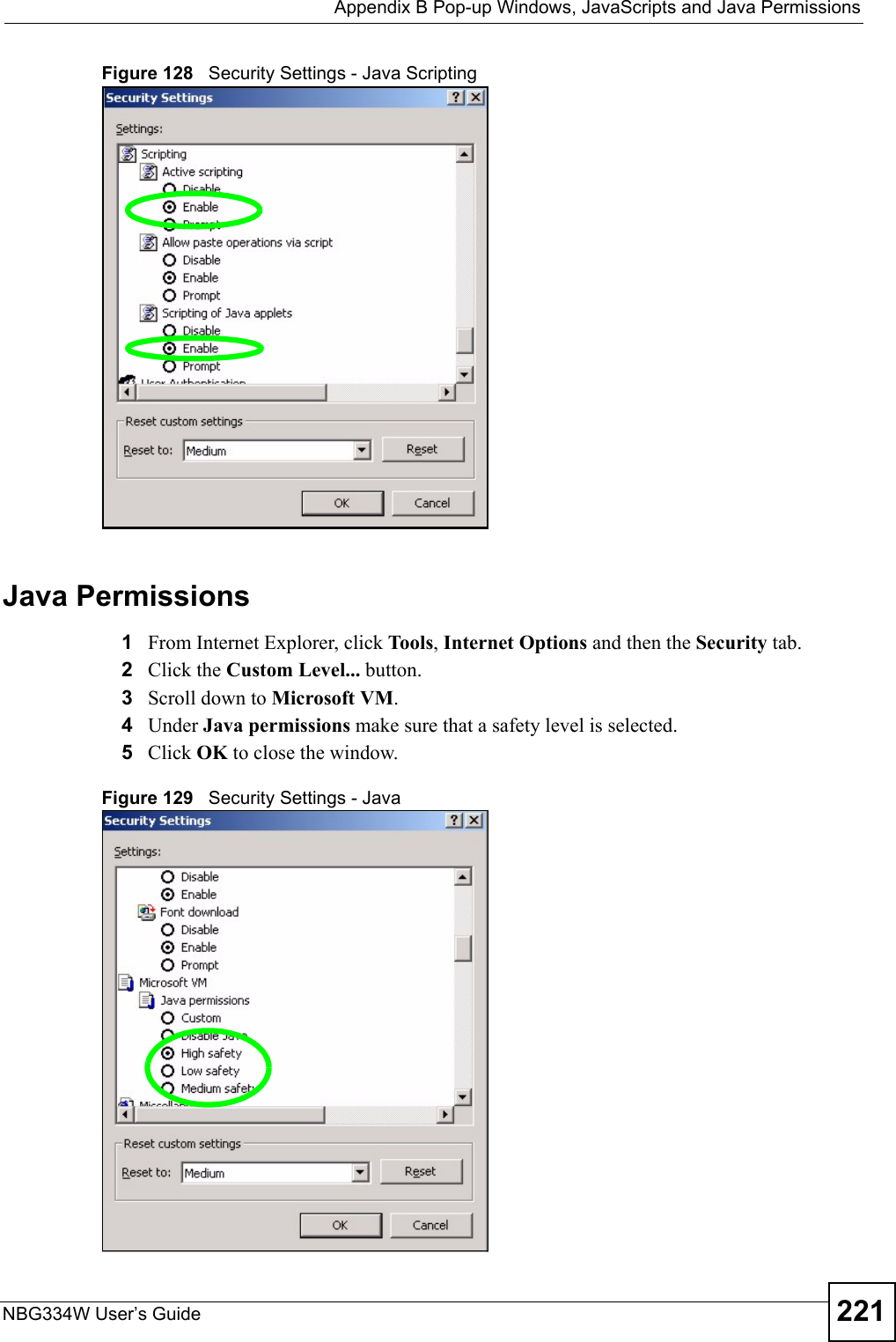  Appendix B Pop-up Windows, JavaScripts and Java PermissionsNBG334W User’s Guide 221Figure 128   Security Settings - Java ScriptingJava Permissions1From Internet Explorer, click Tools, Internet Options and then the Security tab. 2Click the Custom Level... button. 3Scroll down to Microsoft VM. 4Under Java permissions make sure that a safety level is selected.5Click OK to close the window.Figure 129   Security Settings - Java 