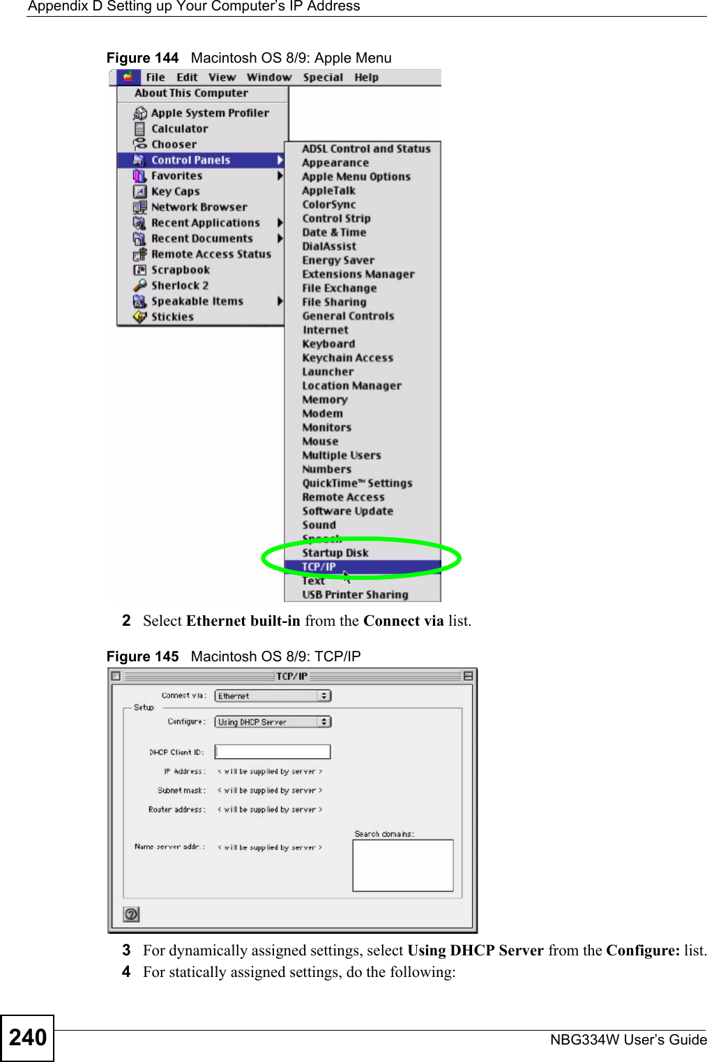 Appendix D Setting up Your Computer’s IP AddressNBG334W User’s Guide240Figure 144   Macintosh OS 8/9: Apple Menu2Select Ethernet built-in from the Connect via list.Figure 145   Macintosh OS 8/9: TCP/IP3For dynamically assigned settings, select Using DHCP Server from the Configure: list.4For statically assigned settings, do the following: