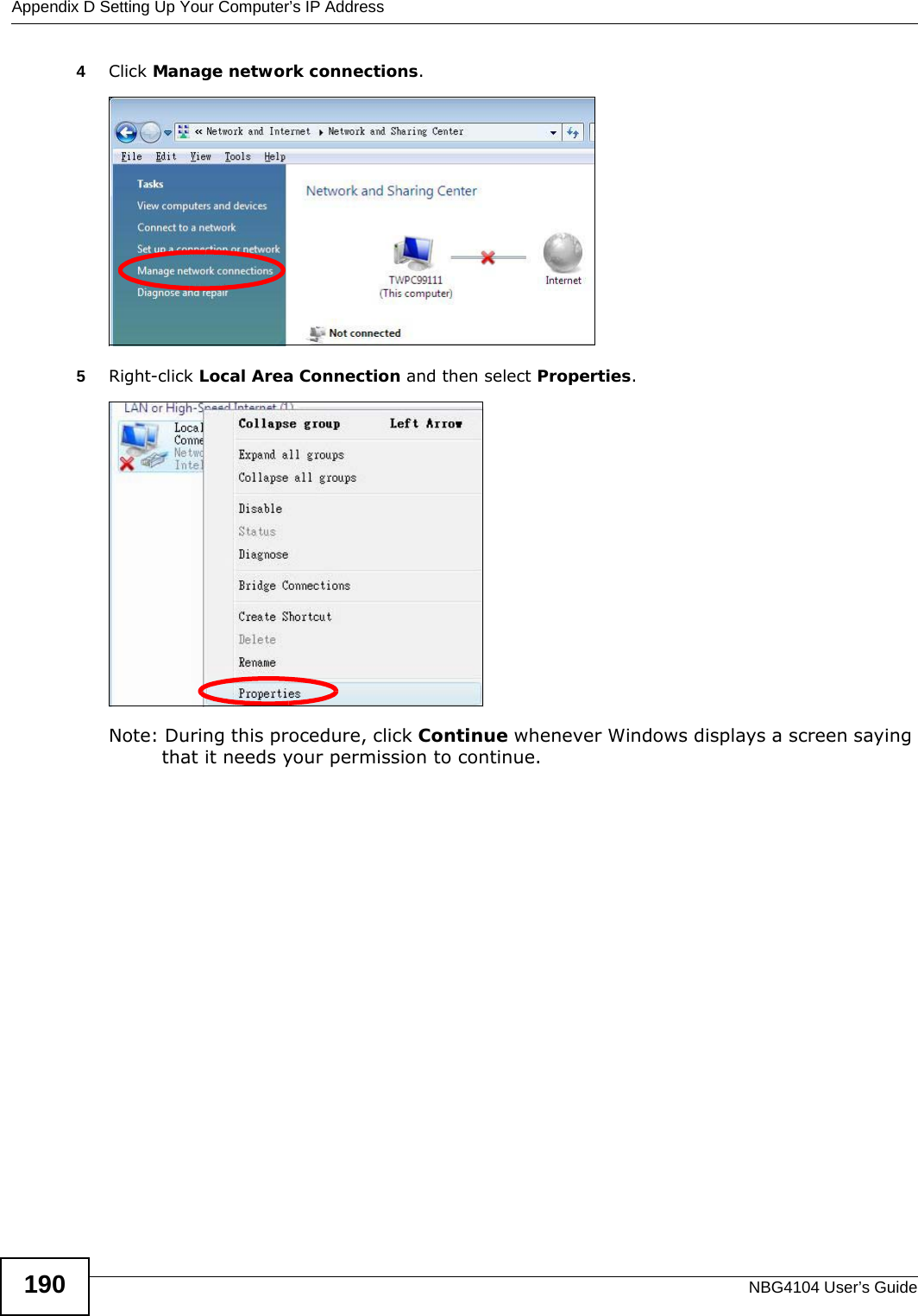 Appendix D Setting Up Your Computer’s IP AddressNBG4104 User’s Guide1904Click Manage network connections.5Right-click Local Area Connection and then select Properties.Note: During this procedure, click Continue whenever Windows displays a screen saying that it needs your permission to continue.