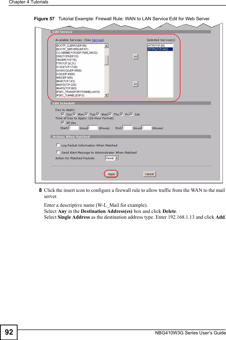 Chapter 4TutorialsNBG410W3G Series User s Guide92Figure 57   Tutorial Example: Firewall Rule: WAN to LAN Service Edit for Web Server 8Click the insert icon to configure a firewall rule to allow traffic from the WAN to the mail server.Enter a descriptive name (W-L_Mail for example). Select Any in the Destination Address(es) box and click Delete.Select Single Address as the destination address type. Enter 192.168.1.13 and click Add.