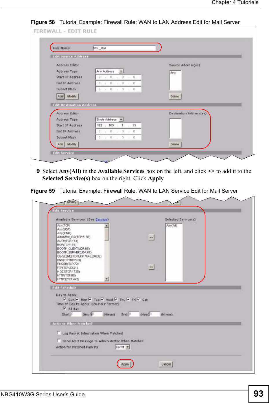  Chapter 4TutorialsNBG410W3G Series User s Guide 93Figure 58   Tutorial Example: Firewall Rule: WAN to LAN Address Edit for Mail Server 9Select Any(All) in the Available Services box on the left, and click &gt;&gt; to add it to the Selected Service(s) box on the right. Click Apply.Figure 59   Tutorial Example: Firewall Rule: WAN to LAN Service Edit for Mail Server 