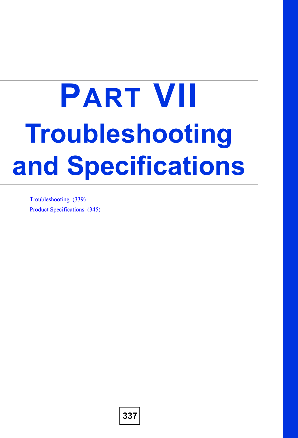 337PART VIITroubleshooting and SpecificationsTroubleshooting  (339)Product Specifications  (345)
