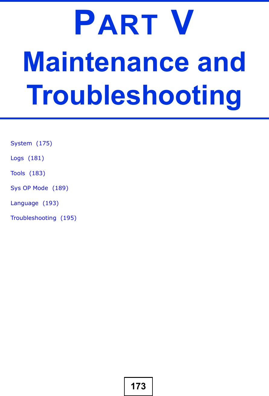 173PART VMaintenance and TroubleshootingSystem  (175)Logs  (181)Tools  (183)Sys OP Mode  (189)Language  (193)Troubleshooting  (195)
