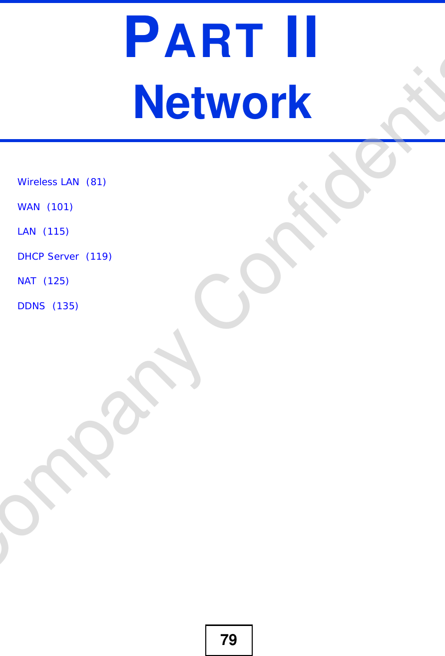 79PART IINetworkWireless LAN  (81)WAN  (101)LAN  (115)DHCP Server  (119)NAT  (125)DDNS  (135)Company Confidential