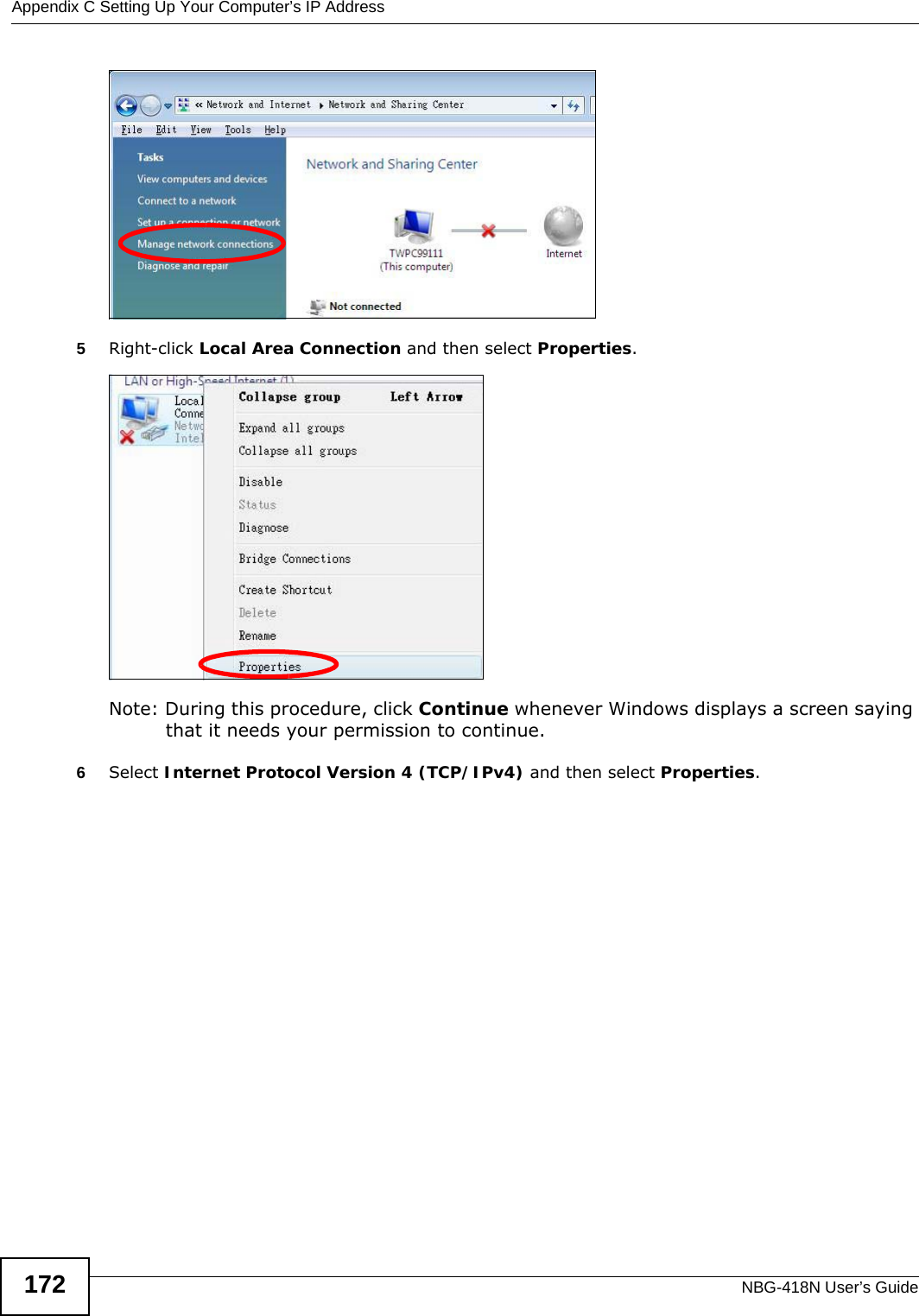 Appendix C Setting Up Your Computer’s IP AddressNBG-418N User’s Guide1725Right-click Local Area Connection and then select Properties.Note: During this procedure, click Continue whenever Windows displays a screen saying that it needs your permission to continue.6Select Internet Protocol Version 4 (TCP/IPv4) and then select Properties.