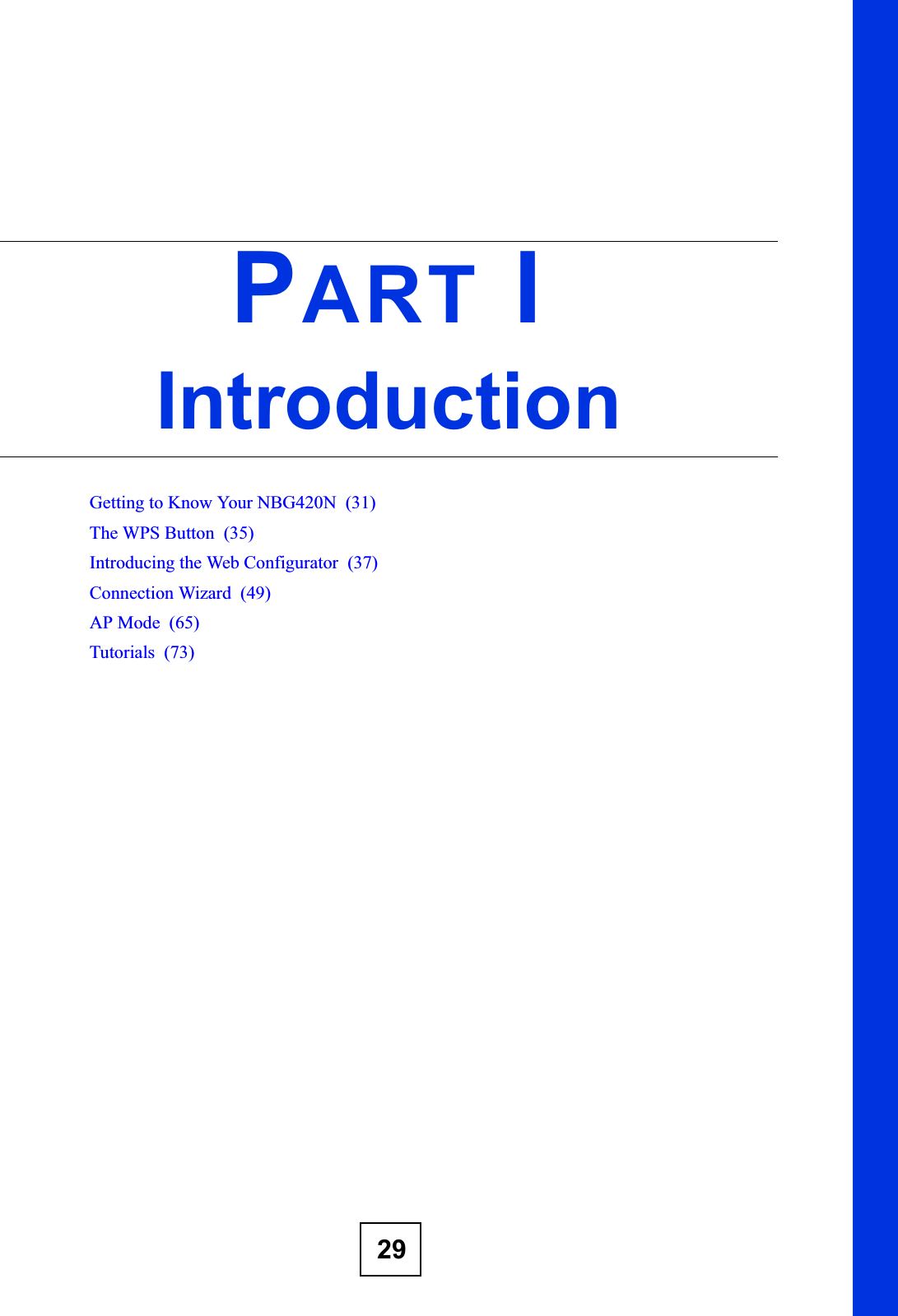 29PART IIntroductionGetting to Know Your NBG420N  (31)The WPS Button  (35)Introducing the Web Configurator  (37)Connection Wizard  (49)AP Mode  (65)Tutorials  (73)