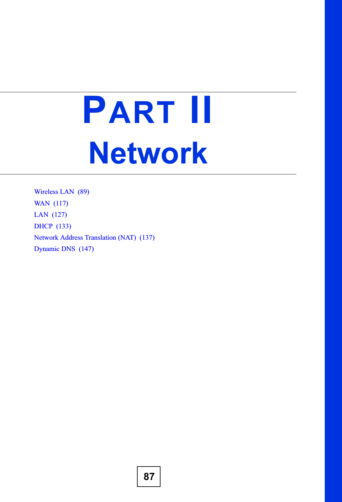 87PART IINetworkWireless LAN  (89)WA N  ( 11 7)LAN  (127)DHCP  (133)Network Address Translation (NAT)  (137)Dynamic DNS  (147)