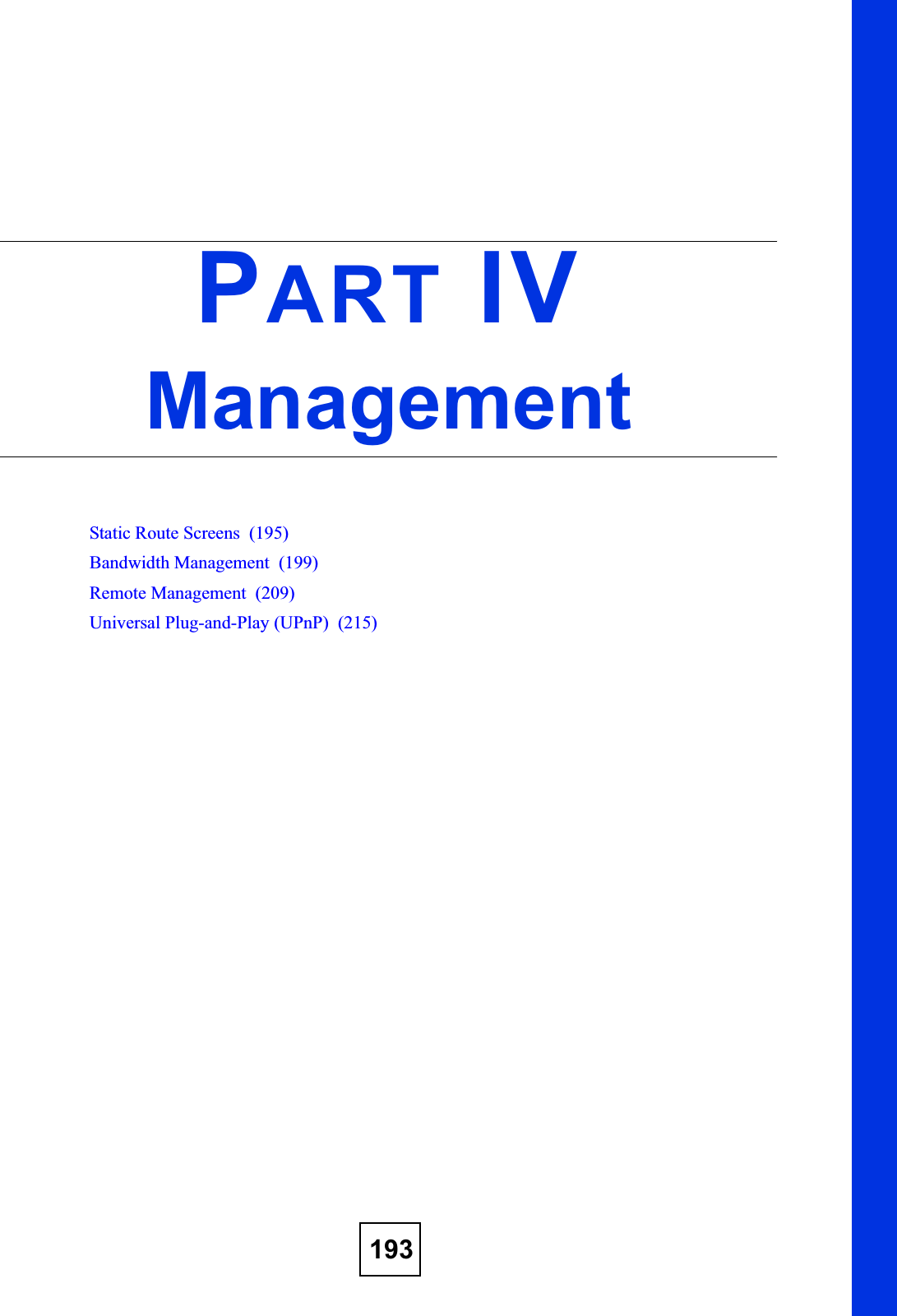 193PART IVManagementStatic Route Screens  (195)Bandwidth Management  (199)Remote Management  (209)Universal Plug-and-Play (UPnP)  (215)