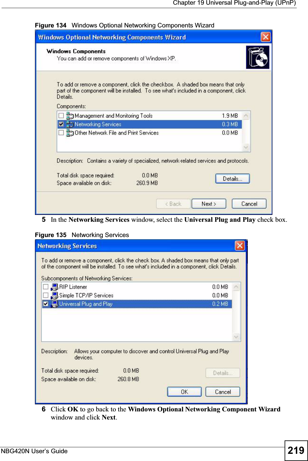  Chapter 19 Universal Plug-and-Play (UPnP)NBG420N User’s Guide 219Figure 134   Windows Optional Networking Components Wizard5In the Networking Services window, select the Universal Plug and Play check box. Figure 135   Networking Services6Click OK to go back to the Windows Optional Networking Component Wizard window and click Next.