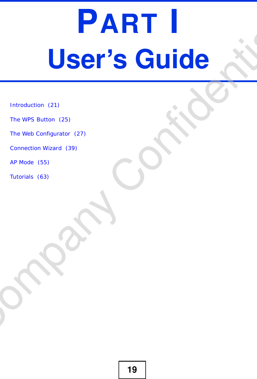 19PART IUser’s GuideIntroduction  (21)The WPS Button  (25)The Web Configurator  (27)Connection Wizard  (39)AP Mode  (55)Tutorials  (63)Company Confidential