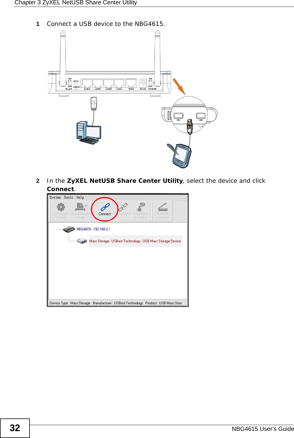 Chapter 3 ZyXEL NetUSB Share Center UtilityNBG4615 User’s Guide321Connect a USB device to the NBG4615.2In the ZyXEL NetUSB Share Center Utility, select the device and click Connect. 