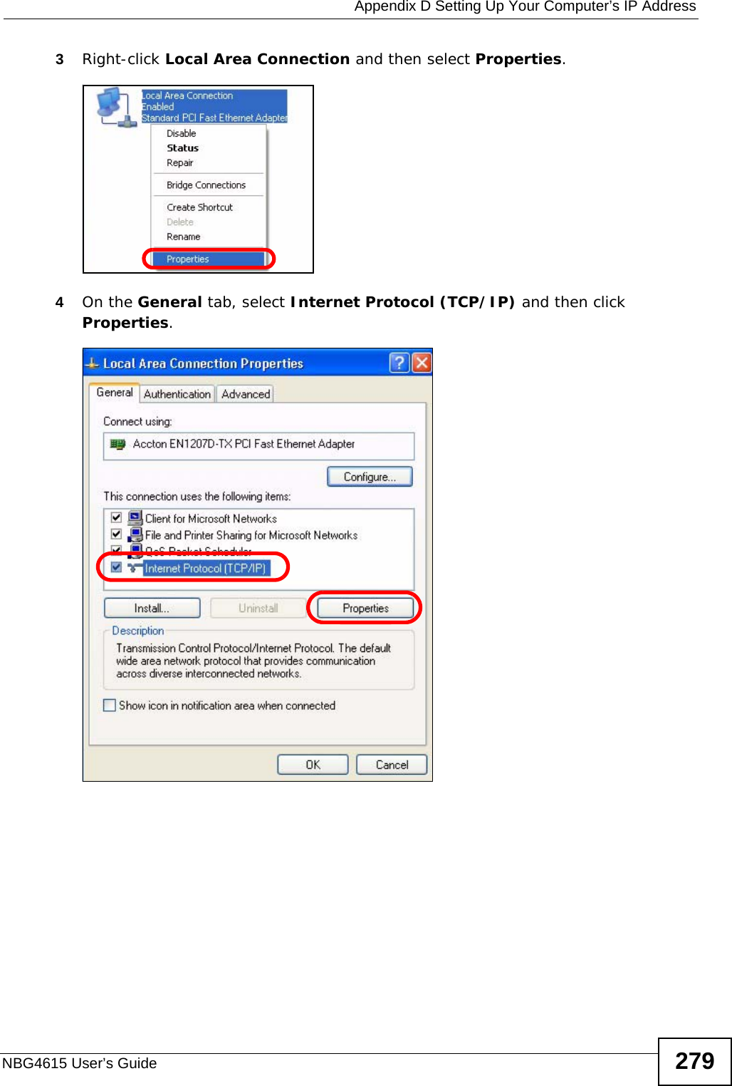  Appendix D Setting Up Your Computer’s IP AddressNBG4615 User’s Guide 2793Right-click Local Area Connection and then select Properties.4On the General tab, select Internet Protocol (TCP/IP) and then click Properties.