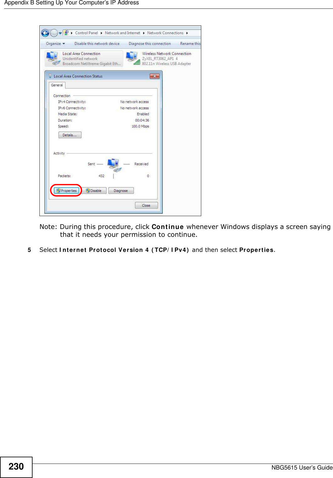 Appendix B Setting Up Your Computer’s IP AddressNBG5615 User’s Guide230Note: During this procedure, click Continue whenever Windows displays a screen saying that it needs your permission to continue.5Select I nternet Protocol Version 4 ( TCP/ I Pv4)  and then select Properties.