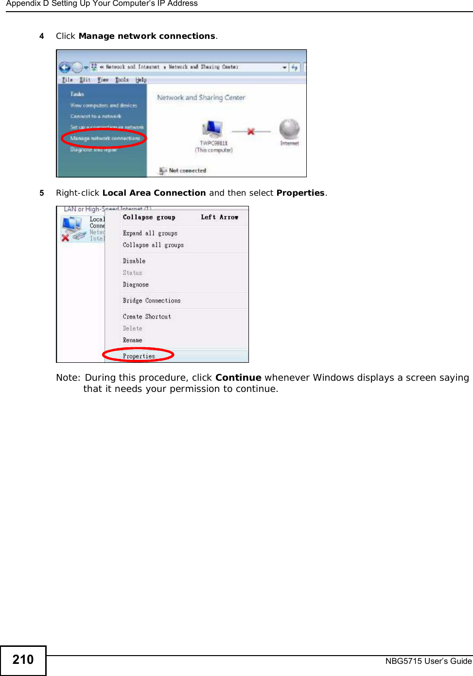 Appendix DSetting Up Your Computer’s IP AddressNBG5715 User’s Guide2104Click Manage network connections.5Right-click Local Area Connection and then select Properties.Note: During this procedure, click Continue whenever Windows displays a screen saying that it needs your permission to continue.