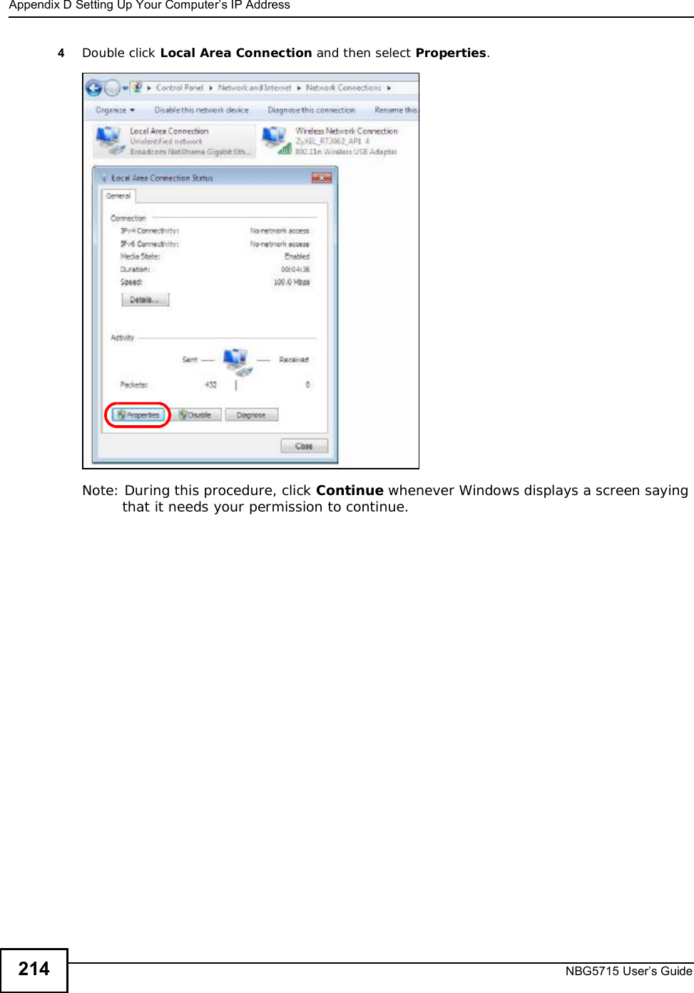 Appendix DSetting Up Your Computer’s IP AddressNBG5715 User’s Guide2144Double click Local Area Connection and then select Properties.Note: During this procedure, click Continue whenever Windows displays a screen saying that it needs your permission to continue.