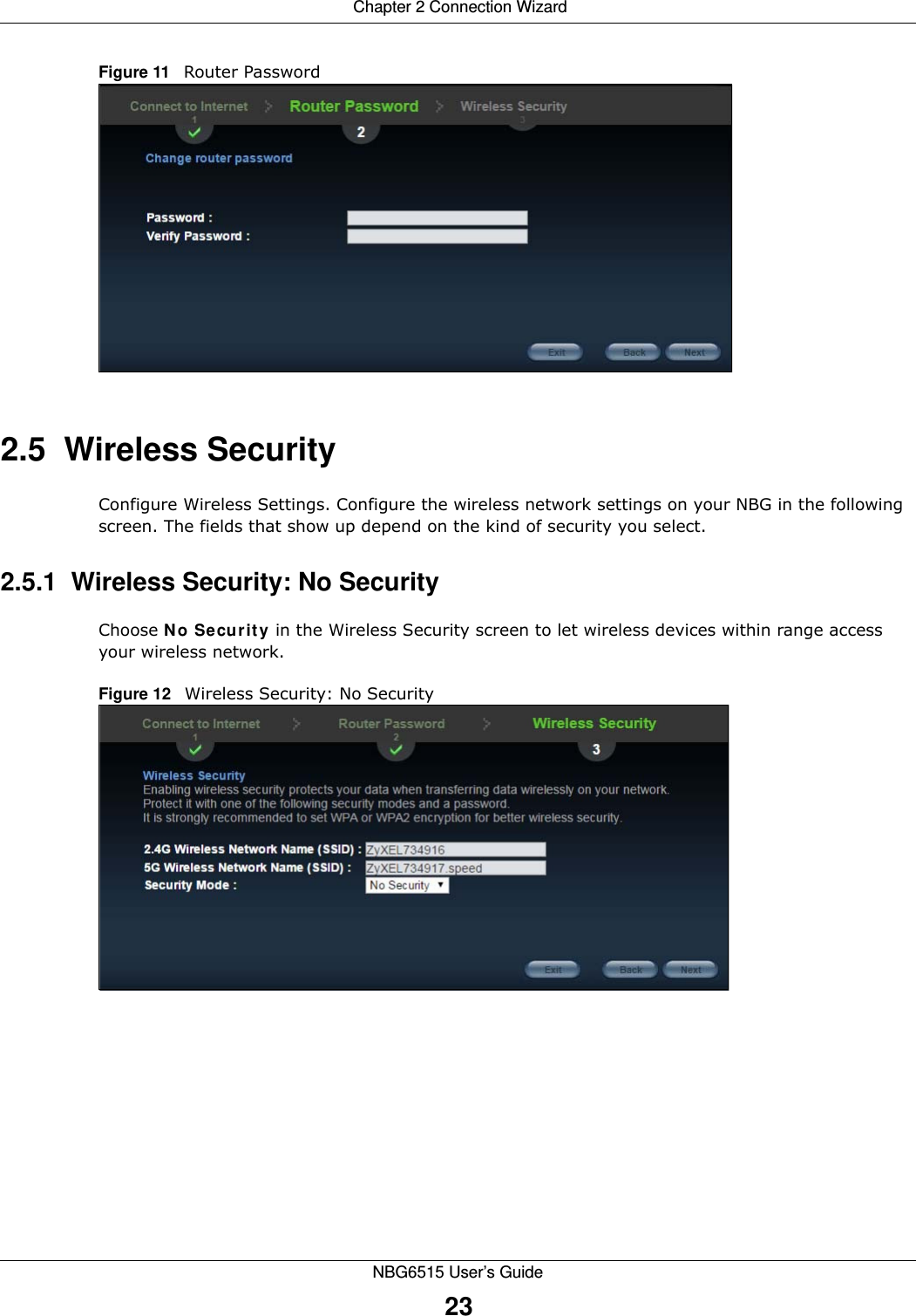  Chapter 2 Connection WizardNBG6515 User’s Guide23Figure 11   Router Password  2.5  Wireless SecurityConfigure Wireless Settings. Configure the wireless network settings on your NBG in the following screen. The fields that show up depend on the kind of security you select.2.5.1  Wireless Security: No SecurityChoose No Security in the Wireless Security screen to let wireless devices within range access your wireless network.Figure 12   Wireless Security: No Security 