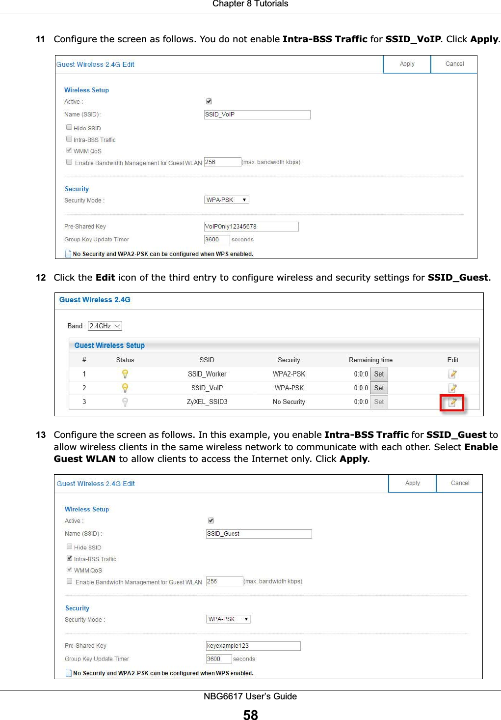 Chapter 8 TutorialsNBG6617 User’s Guide5811 Configure the screen as follows. You do not enable Intra-BSS Traffic for SSID_VoIP. Click Apply.12 Click the Edit icon of the third entry to configure wireless and security settings for SSID_Guest.13 Configure the screen as follows. In this example, you enable Intra-BSS Traffic for SSID_Guest to allow wireless clients in the same wireless network to communicate with each other. Select Enable Guest WLAN to allow clients to access the Internet only. Click Apply.