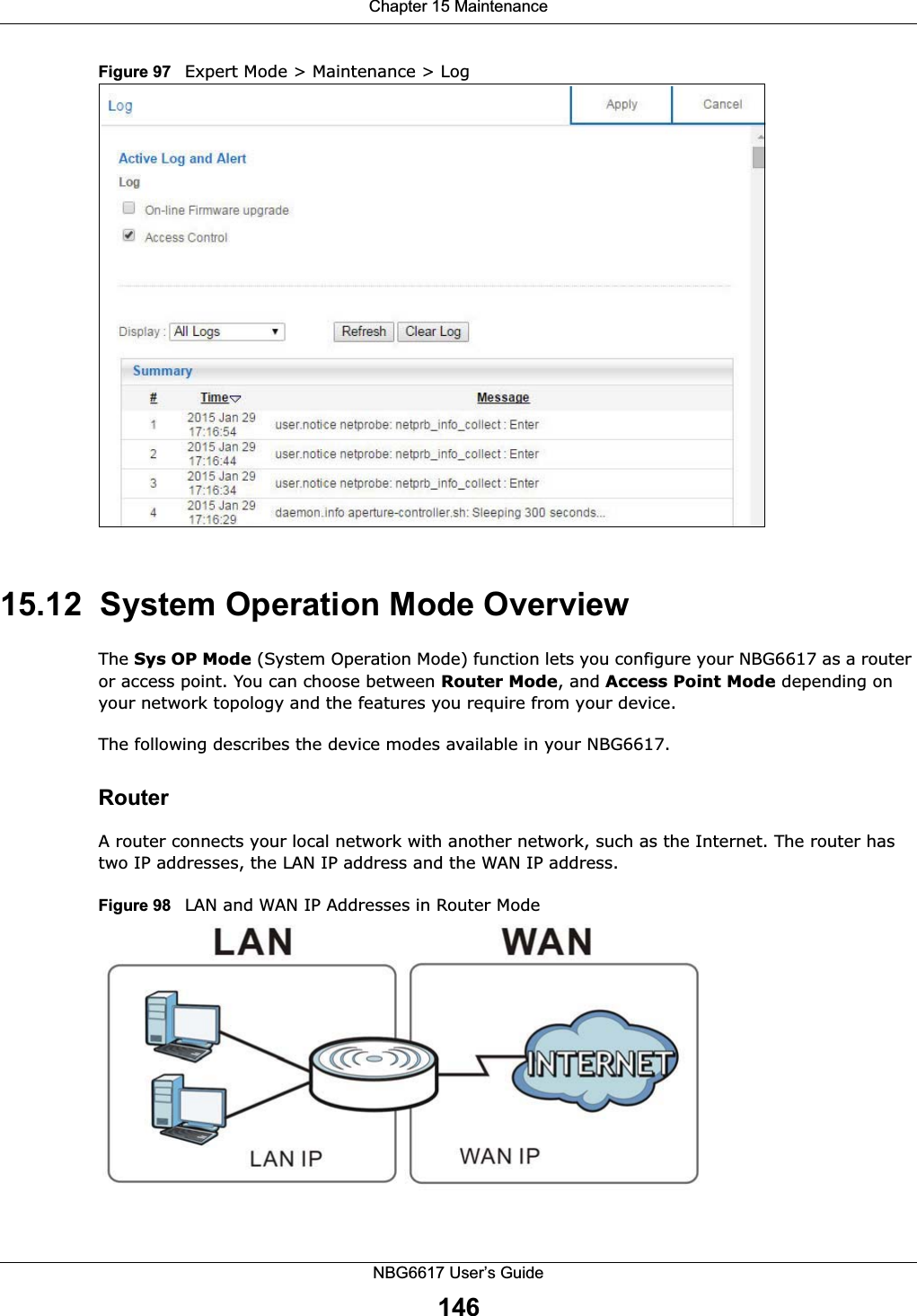 Chapter 15 MaintenanceNBG6617 User’s Guide146Figure 97   Expert Mode &gt; Maintenance &gt; Log 15.12  System Operation Mode OverviewThe Sys OP Mode (System Operation Mode) function lets you configure your NBG6617 as a router or access point. You can choose between Router Mode, and Access Point Mode depending on your network topology and the features you require from your device. The following describes the device modes available in your NBG6617.RouterA router connects your local network with another network, such as the Internet. The router has two IP addresses, the LAN IP address and the WAN IP address.Figure 98   LAN and WAN IP Addresses in Router Mode