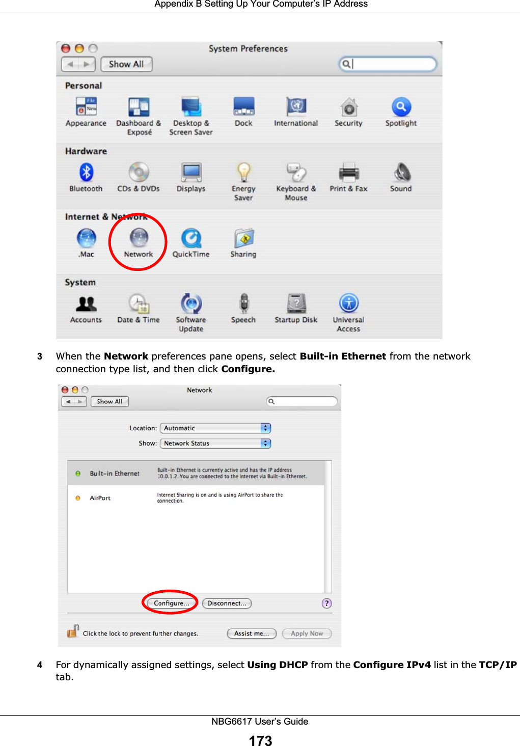  Appendix B Setting Up Your Computer’s IP AddressNBG6617 User’s Guide1733When the Network preferences pane opens, select Built-in Ethernet from the network connection type list, and then click Configure.4For dynamically assigned settings, select Using DHCP from the Configure IPv4 list in the TCP/IP tab.