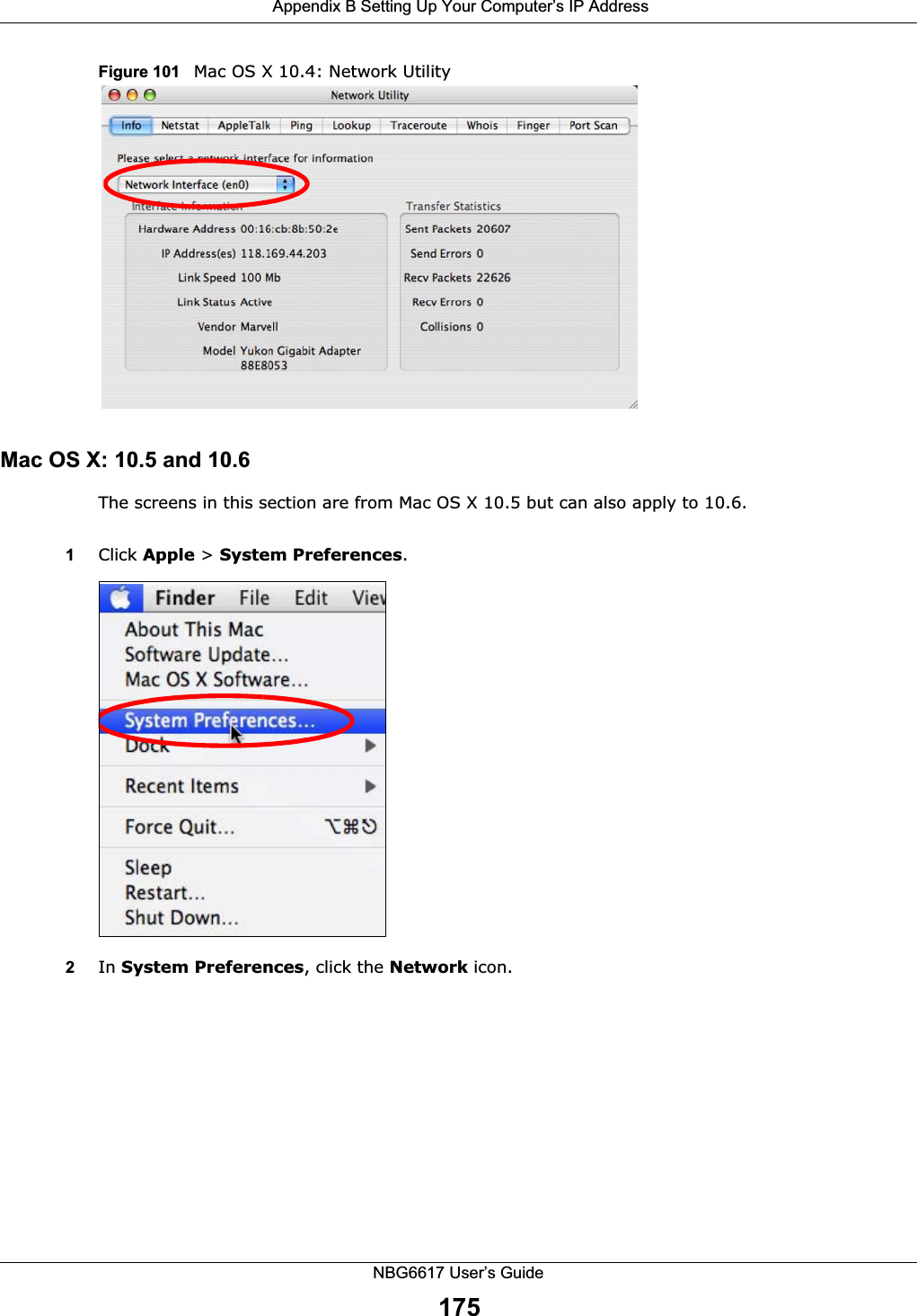  Appendix B Setting Up Your Computer’s IP AddressNBG6617 User’s Guide175Figure 101   Mac OS X 10.4: Network UtilityMac OS X: 10.5 and 10.6The screens in this section are from Mac OS X 10.5 but can also apply to 10.6.1Click Apple &gt; System Preferences.2In System Preferences, click the Network icon.