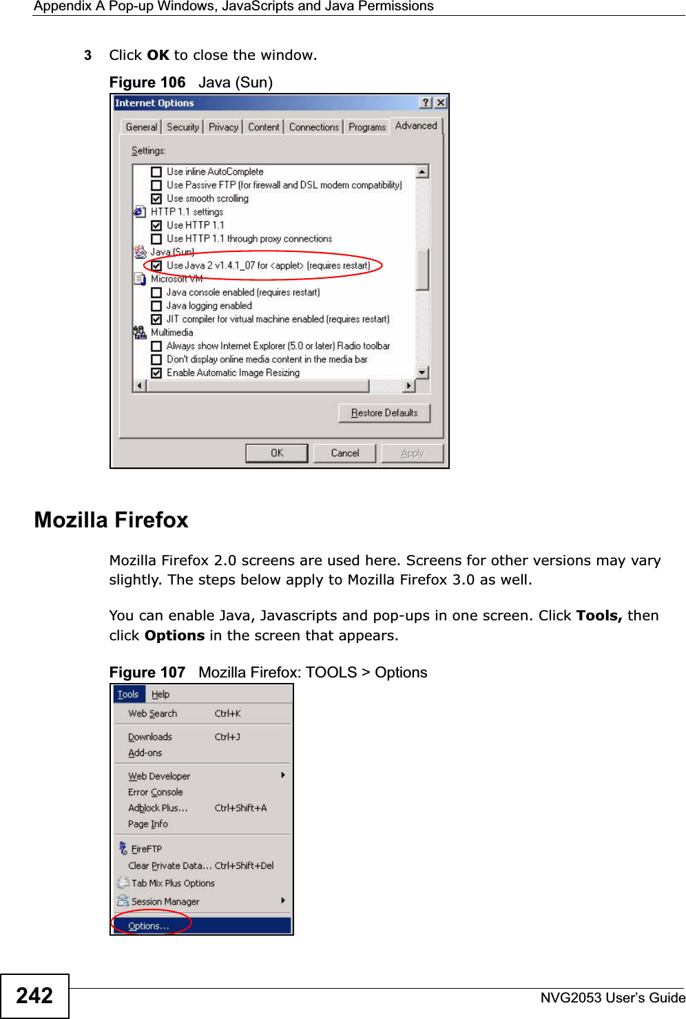 Appendix A Pop-up Windows, JavaScripts and Java PermissionsNVG2053 User’s Guide2423Click OK to close the window.Figure 106   Java (Sun)Mozilla FirefoxMozilla Firefox 2.0 screens are used here. Screens for other versions may vary slightly. The steps below apply to Mozilla Firefox 3.0 as well.You can enable Java, Javascripts and pop-ups in one screen. Click Tools, then click Options in the screen that appears.Figure 107   Mozilla Firefox: TOOLS &gt; Options