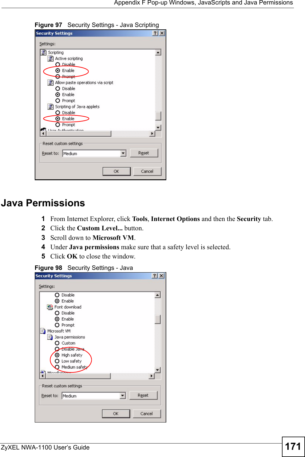  Appendix F Pop-up Windows, JavaScripts and Java PermissionsZyXEL NWA-1100 User’s Guide 171Figure 97   Security Settings - Java ScriptingJava Permissions1From Internet Explorer, click Tools, Internet Options and then the Security tab. 2Click the Custom Level... button. 3Scroll down to Microsoft VM. 4Under Java permissions make sure that a safety level is selected.5Click OK to close the window.Figure 98   Security Settings - Java 