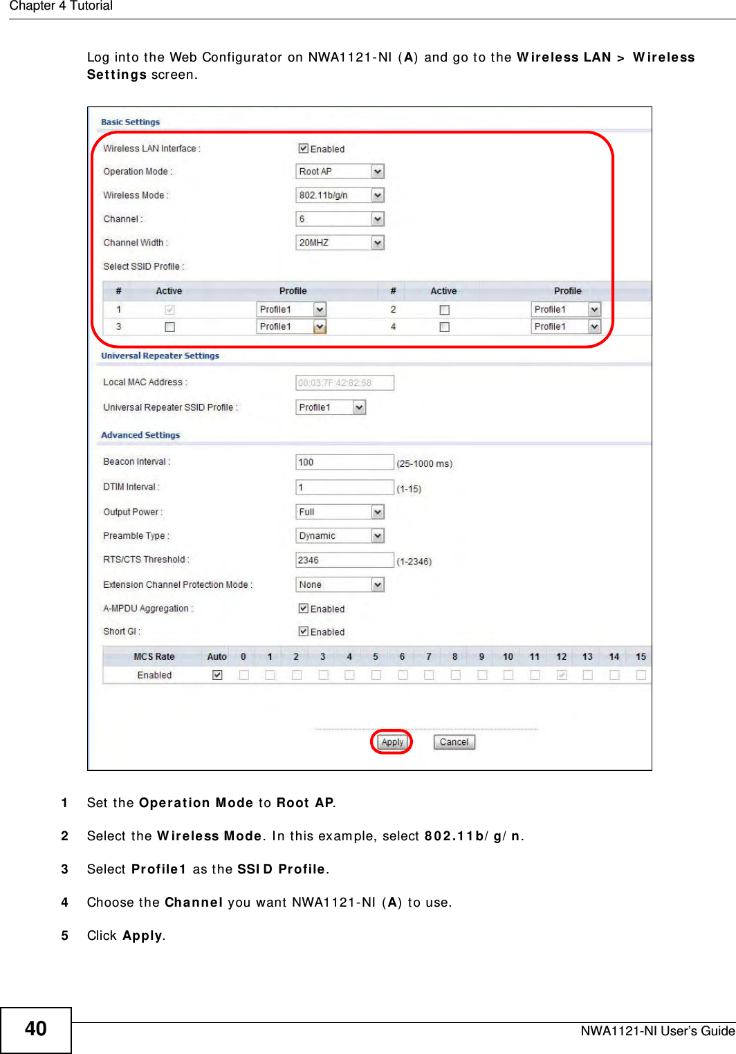 Chapter 4 TutorialNWA1121-NI User’s Guide40Log into the Web Configurator on NWA1121-NI (A) and go to the Wireless LAN &gt; Wireless Settings screen.1Set the Operation Mode to Root AP.2Select the Wireless Mode. In this example, select 802.11b/g/n. 3Select Profile1 as the SSID Profile. 4Choose the Channel you want NWA1121-NI (A) to use.5Click Apply. 