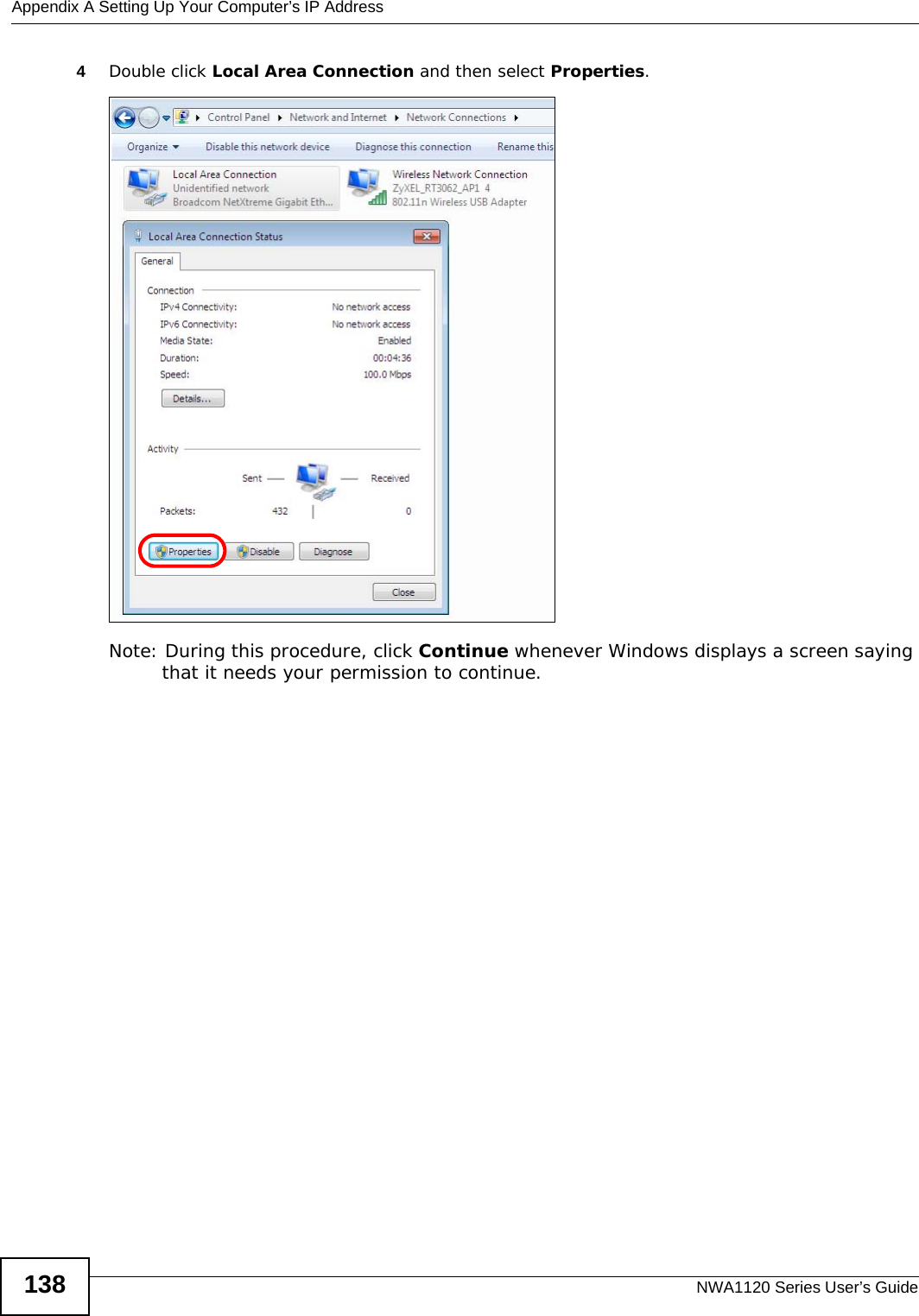 Appendix A Setting Up Your Computer’s IP AddressNWA1120 Series User’s Guide1384Double click Local Area Connection and then select Properties.Note: During this procedure, click Continue whenever Windows displays a screen saying that it needs your permission to continue.