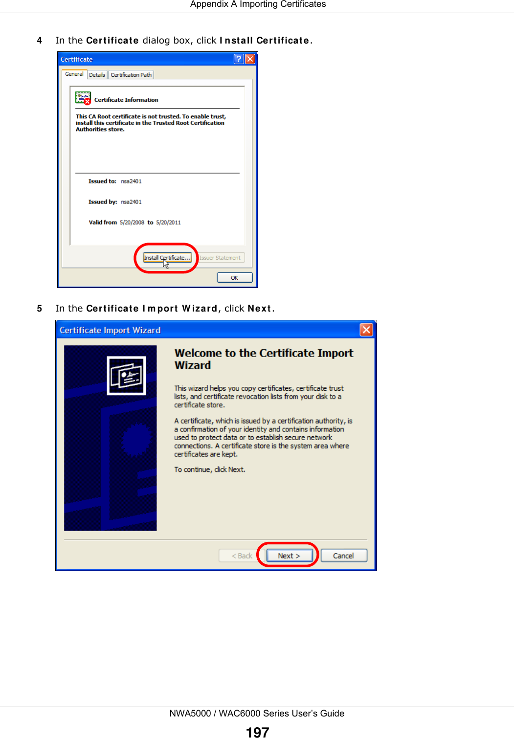  Appendix A Importing CertificatesNWA5000 / WAC6000 Series User’s Guide1974In the Certificate dialog box, click Install Certificate.5In the Certificate Import Wizard, click Next.