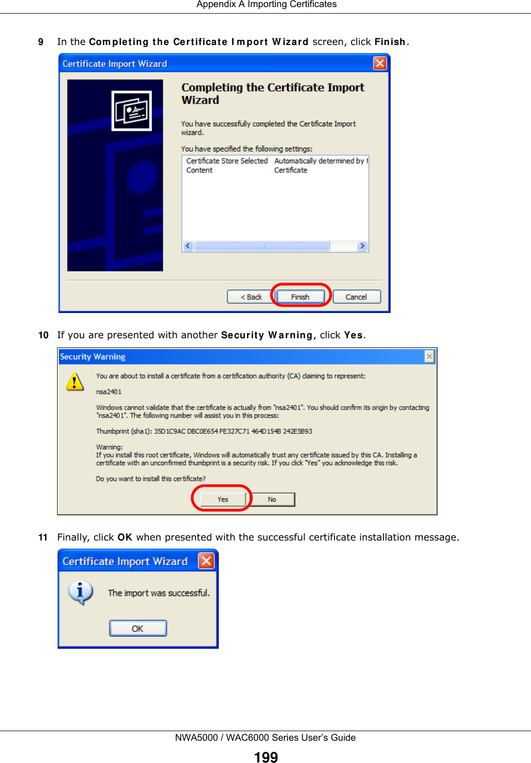  Appendix A Importing CertificatesNWA5000 / WAC6000 Series User’s Guide1999In the Completing the Certificate Import Wizard screen, click Finish.10 If you are presented with another Security Warning, click Yes.11 Finally, click OK when presented with the successful certificate installation message.